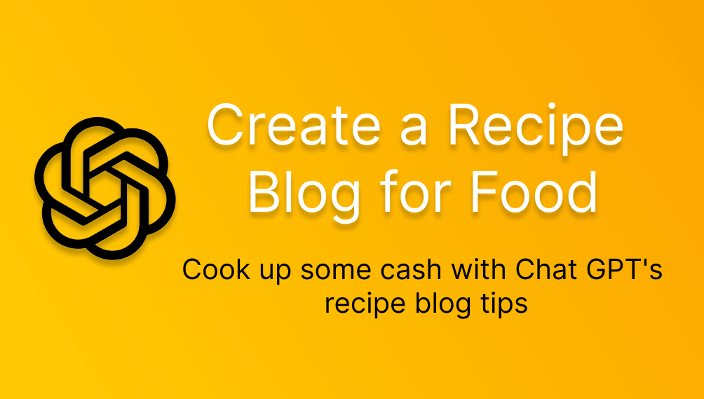 ChatGPT for Create a Recipe Blog for Food